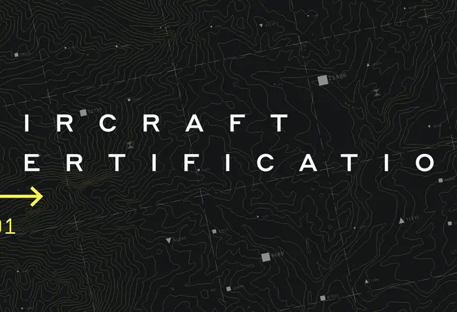 The Path to Commercial Service: Aircraft Certification 101