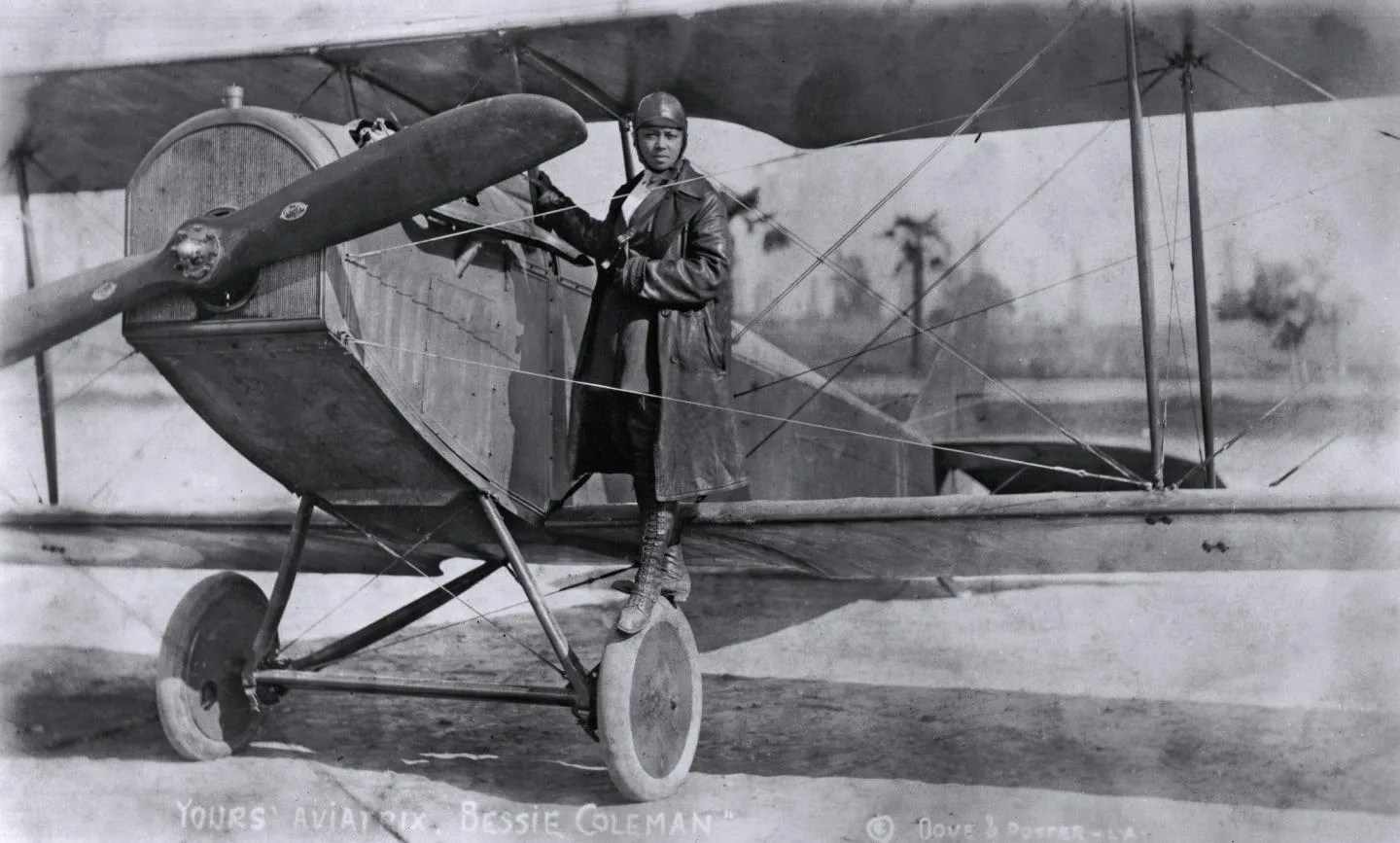 Bessie Coleman, the first woman for African American and Native American descent to earn her pilot's license. 
